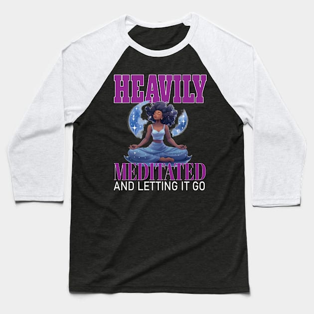 Heavily Meditated Letting It Go Yoga Meditate Buddha Meditation Namaste Baseball T-Shirt by Envision Styles